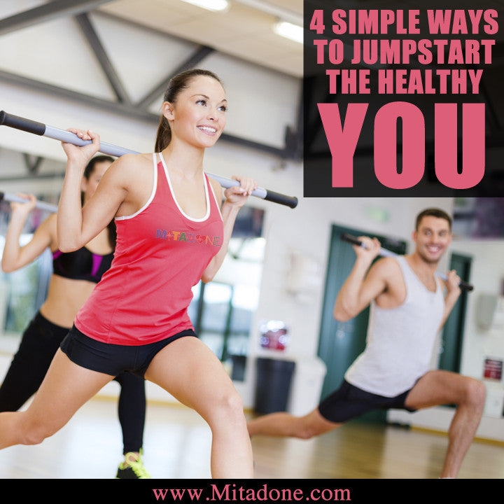 4 Simple Ways To Jumpstart The Healthy You!