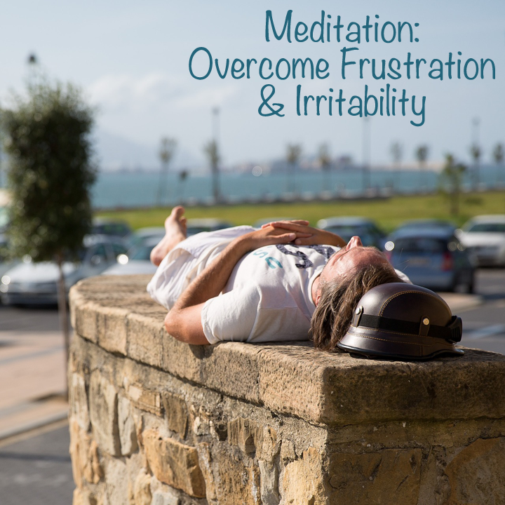 Meditation: Overcome Frustration & Irritability