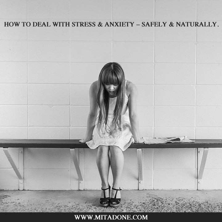 How To Deal With Stress & Anxiety – Safely & Naturally